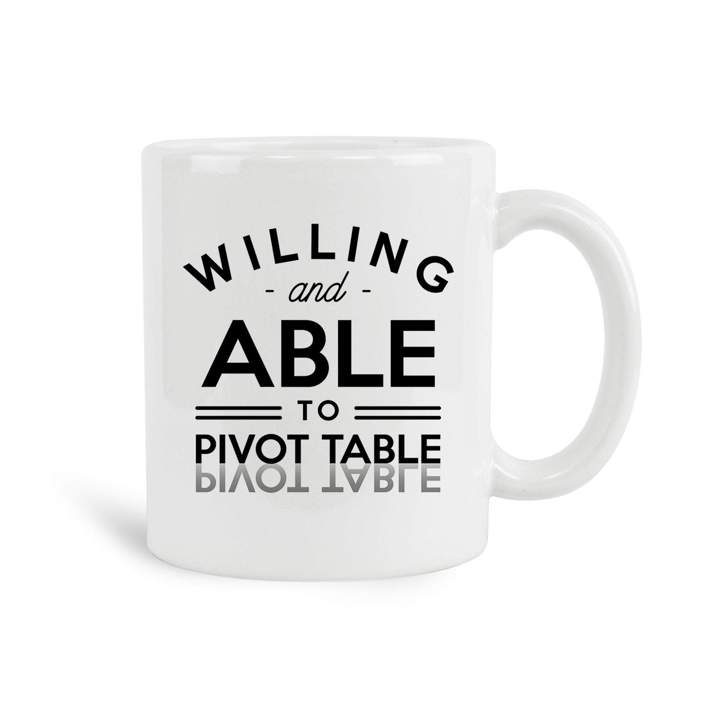 Willing and Able To Pivot Table Mug, 11 oz Ceramic White Coffee Mugs, Funny Data Nerd Coffee Tea Cups, Best Cool Spreadsheet Geeks Ever, New Year Gifts, Worlds Greatest Drinkware