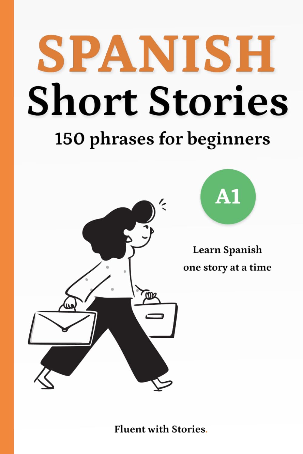150 Spanish Phrases Through Short Stories for Beginners (A1): Learn Spanish Phrases Naturally with 10 Easy Narratives and English Translations to Build Vocabulary and Reading Confidence