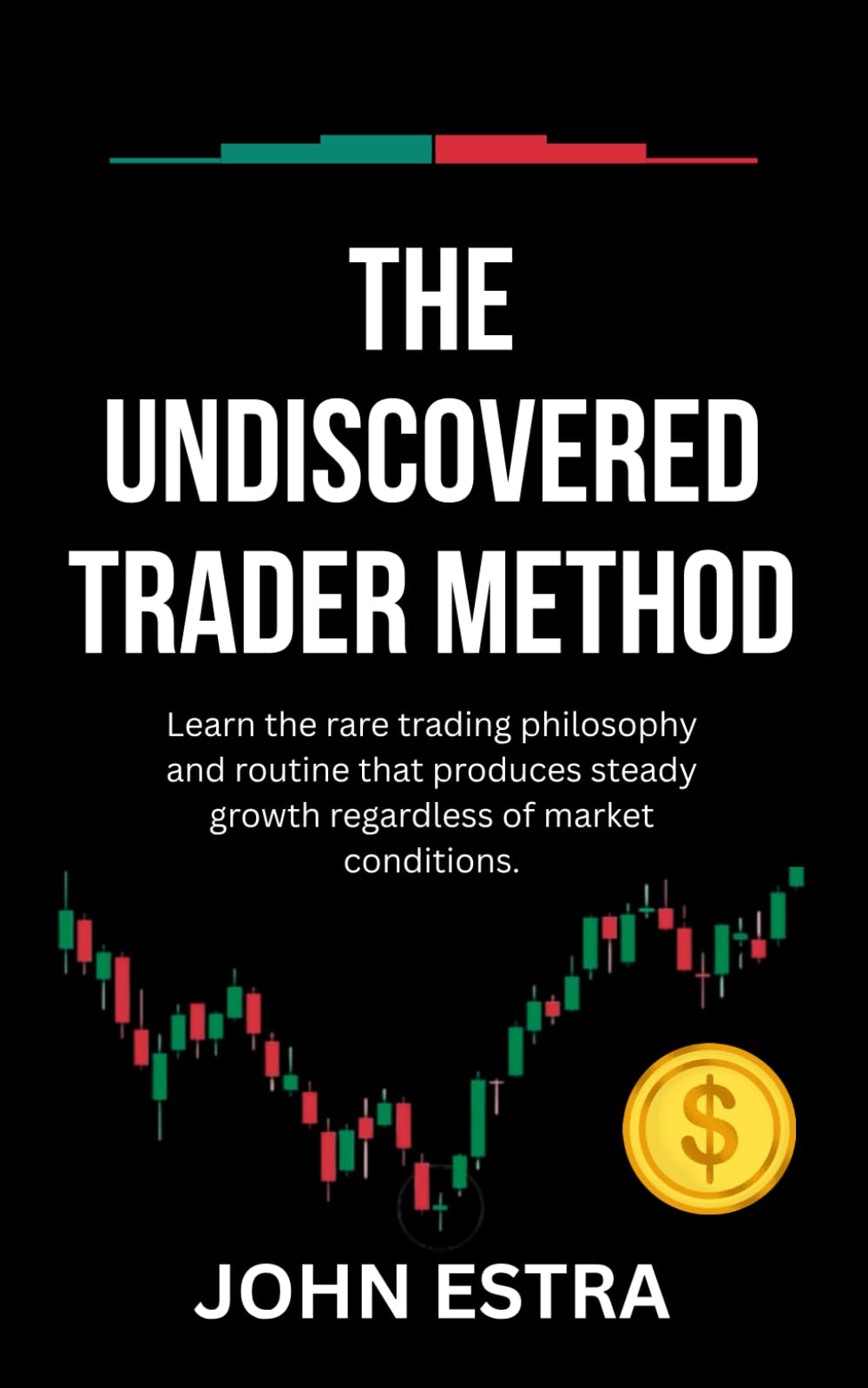 The Undiscovered Trader Method: Learn the rare trading philosophy and routine that produces steady growth regardless of market conditions.