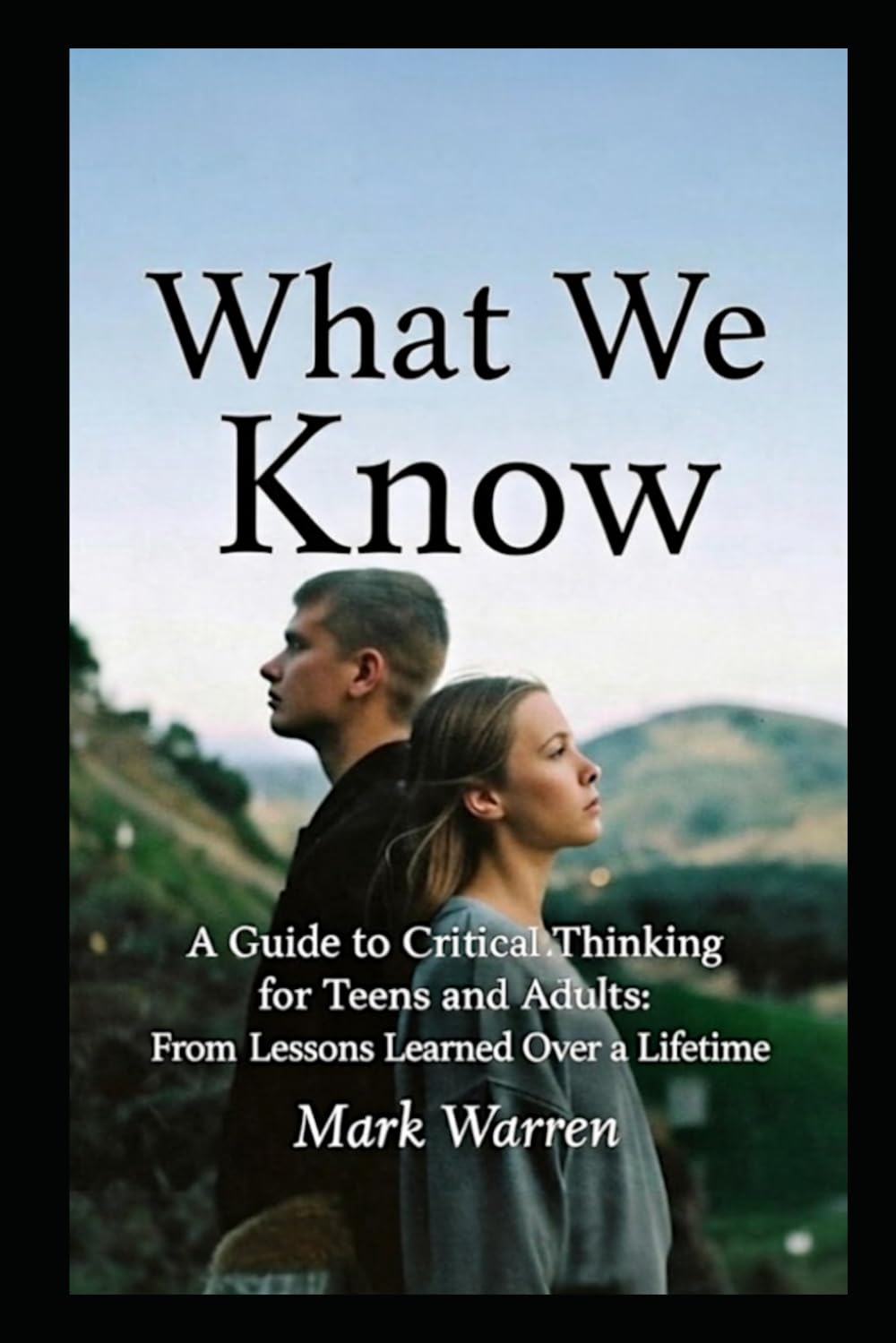 What We Know: A Guide to Critical Thinking for Teens and Adults