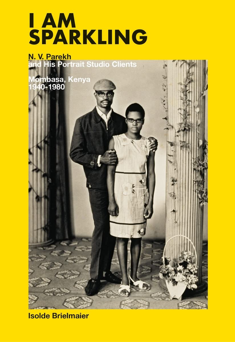 I Am Sparkling: N.V. Parekh and His Portrait Studi: Mombasa, Kenya, 1940-1980