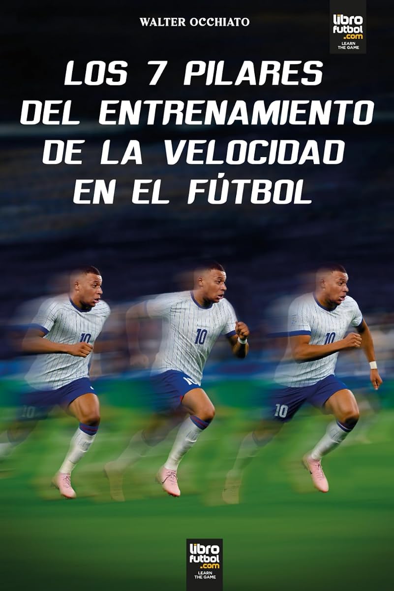 LOS 7 PILARES DEL ENTRENAMIENTO DE LA VELOCIDAD EN EL FÚTBOL (Spanish Edition)