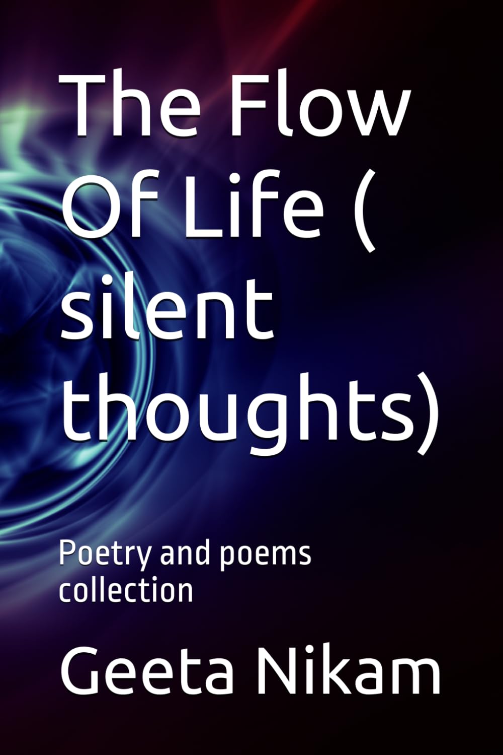 The Flow Of Life ( silent thoughts): Poetry and poems collection