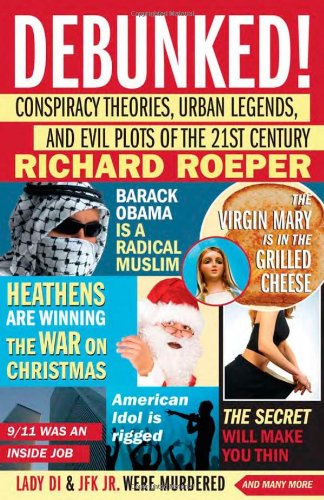 Debunked!: Conspiracy Theories, Urban Legends, and Evil Plots of the