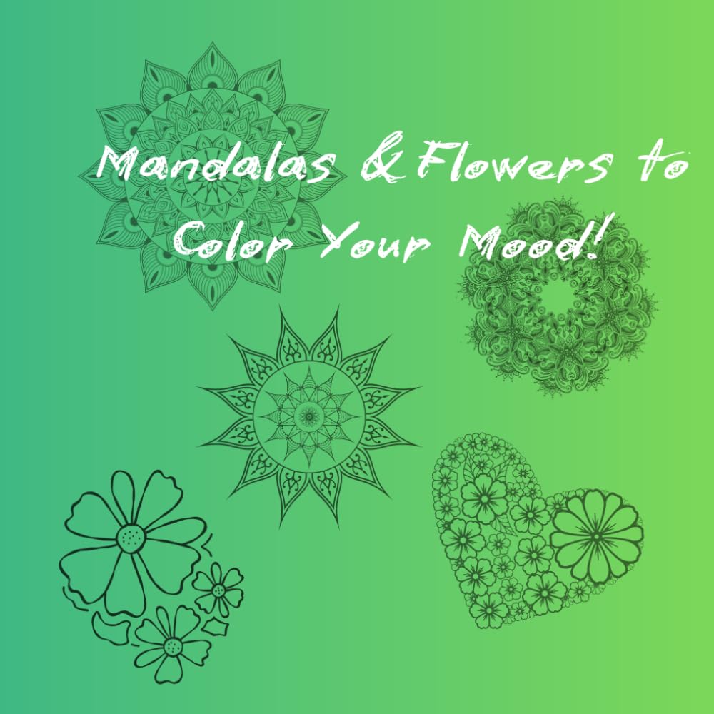 Mandalas & Flowers to Color Your Mood!: Coloring book