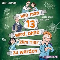 Wie man 13 wird, ohne zum Tier zu werden Hörbuch