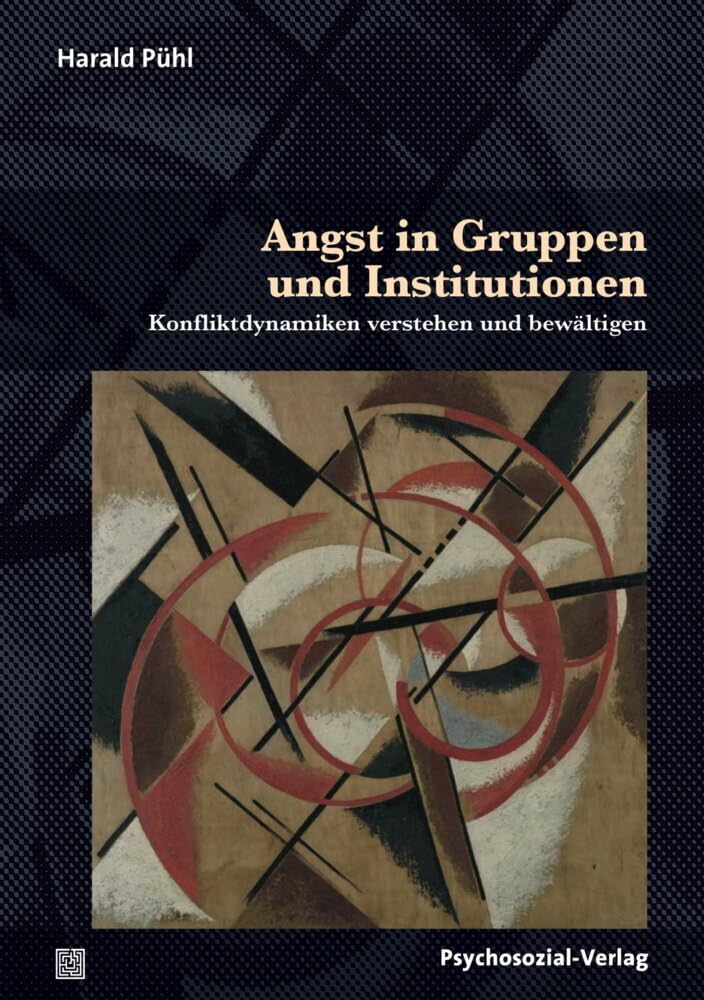 Angst in Gruppen und Institutionen: Konfliktdynamiken verstehen und bewältigen