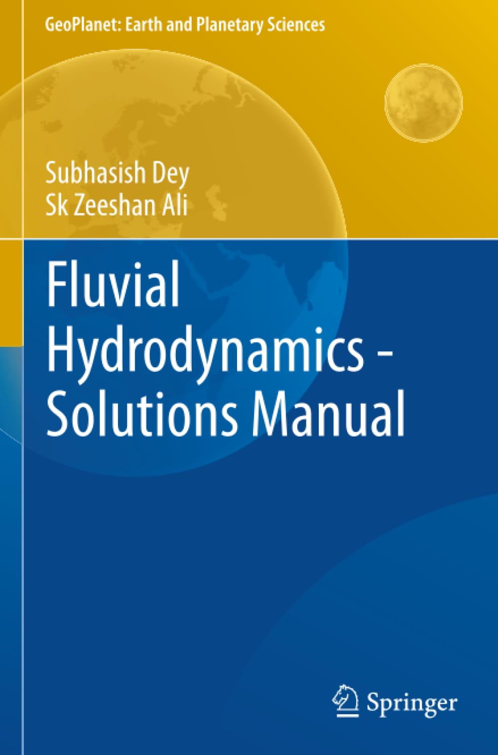 Fluvial Hydrodynamics - Solutions Manual (GeoPlanet: Earth and Planetary Sciences)