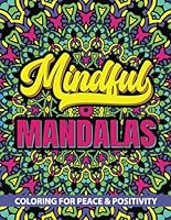 MINDFUL MANDALAS: Coloring for Peace & Positivity B0CWRX6F5D Book Cover