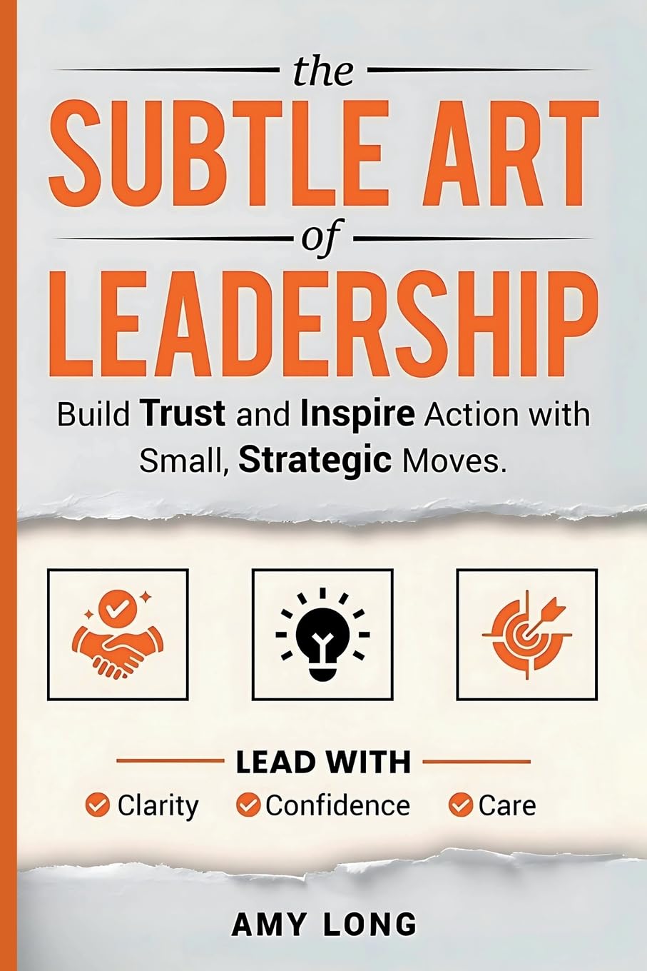 The Subtle Art of Leadership: Build Trust and Inspire Action with Small, Strategic Moves. Lead with Clarity, Confidence, and Care.