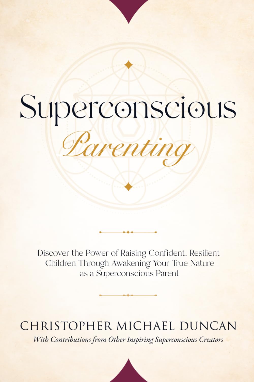 Superconscious Parenting: Discover the Power of Raising Confident, Resilient Children Through Awakening Your True Nature as a Superconscious Parent