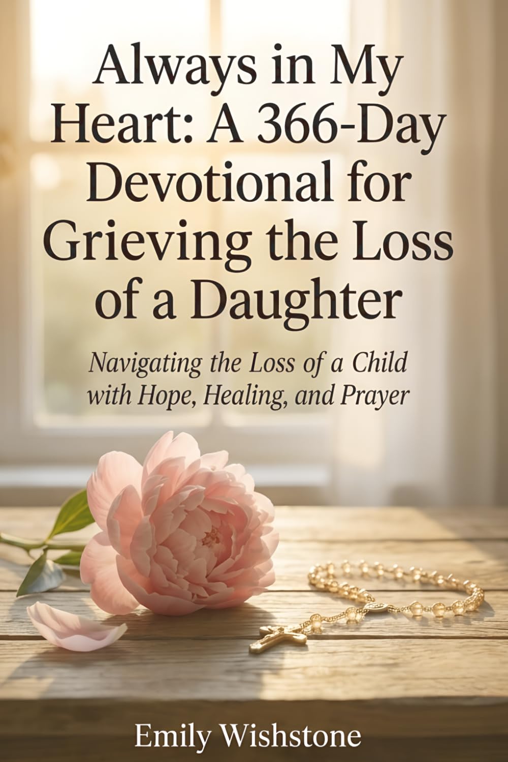 Always in My Heart: A 366-Day Devotional for Grieving the Loss of a Daughter: Navigating the Loss of a Child with Hope, Healing, and Prayer (Devotional Books For Loss Of The Loved One)
