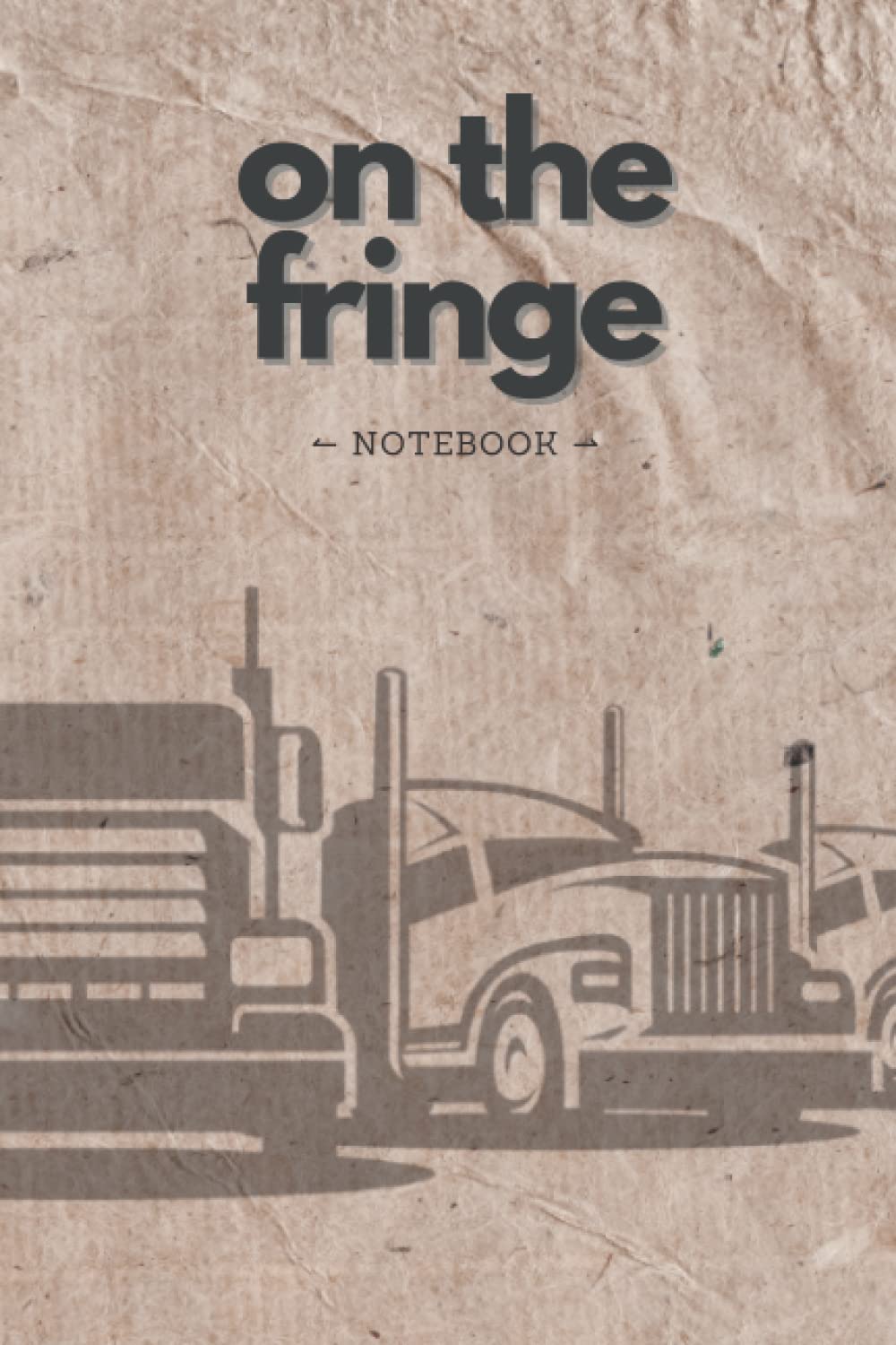 On the Fringe Notebook: Trucker Notebook, 6 x 9, 120 pages