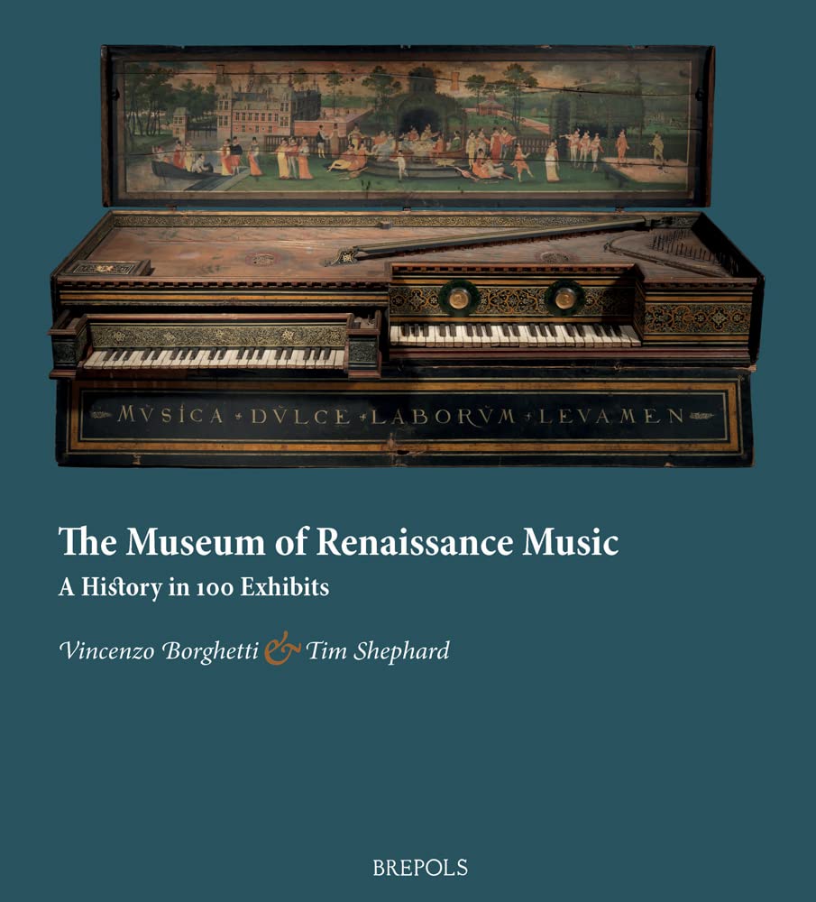 The Museum of Renaissance Music: A History in 100 Exhibits (Epitome Musical)
