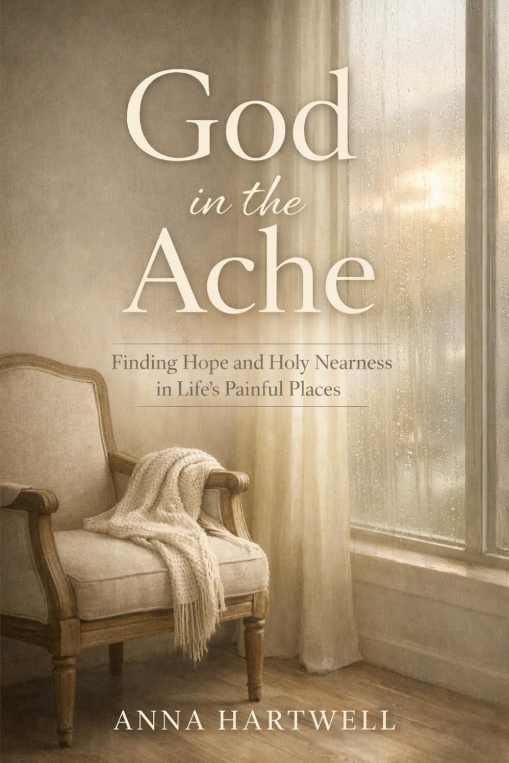 God in the Ache: Finding Hope and Holy Nearness in Life’s Painful Places