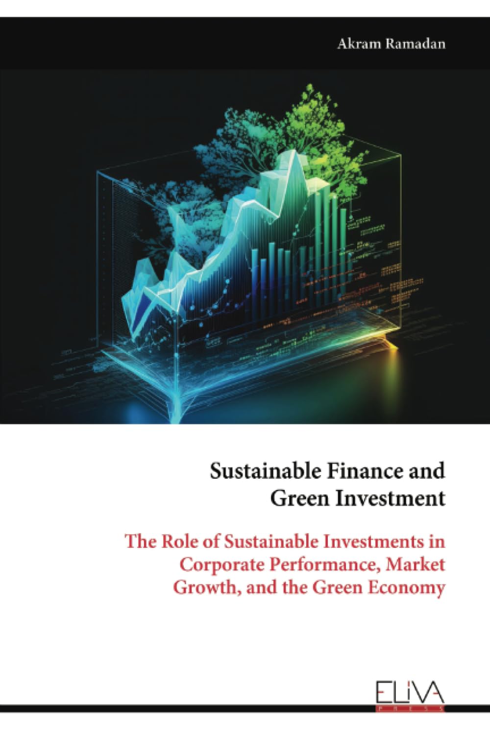Sustainable Finance and Green Investment: The Role of Sustainable Investments in Corporate Performance, Market Growth, and the Green Economy