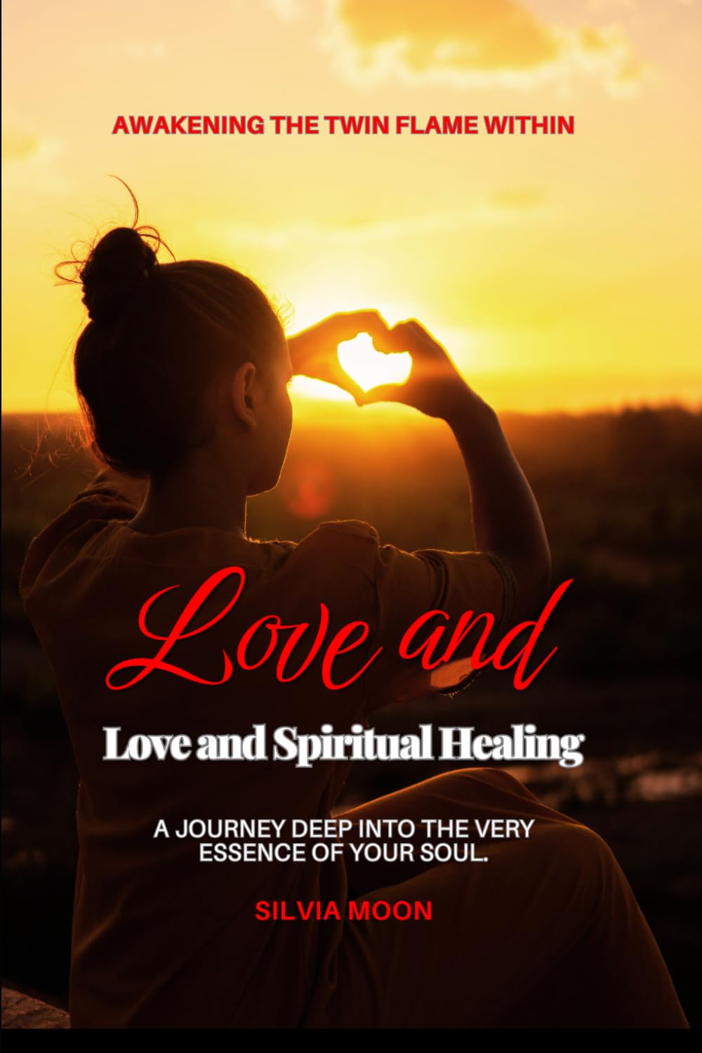 Love and Spiritual Healing: Awakening the Twin Flame Within (Twin Flame Spiritual Healing)