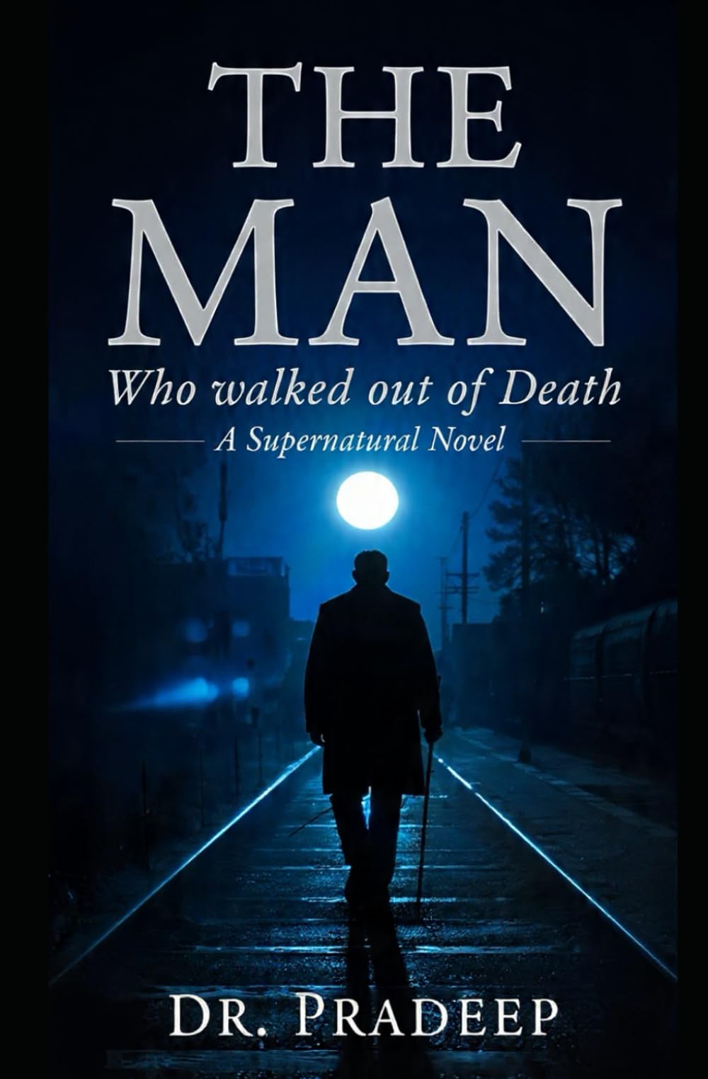 THE MAN WHO WALKED OUT OF DEATH: A Supernatural Novel