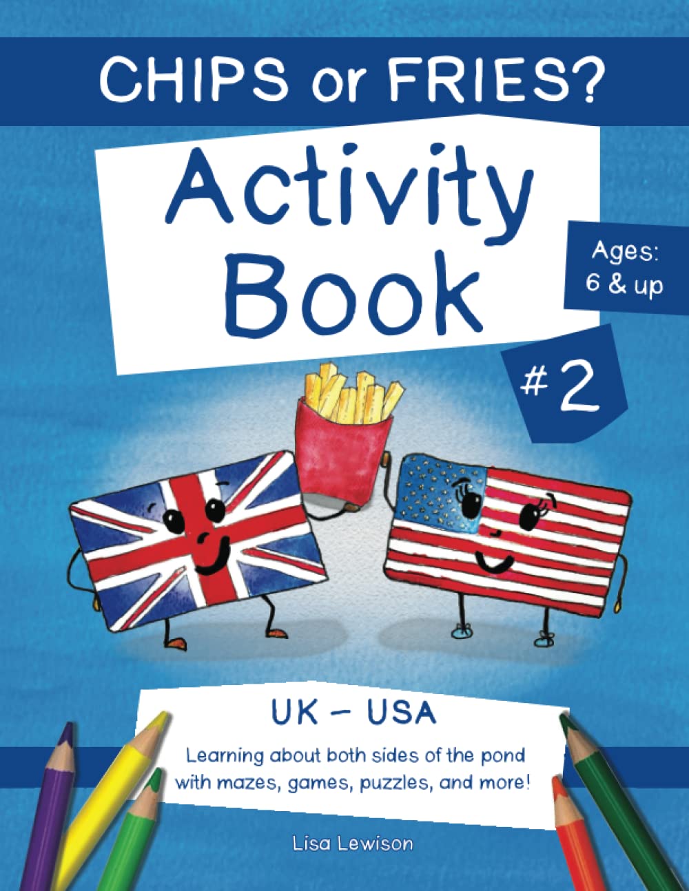 Chips or Fries?: Activity Book 2: UK-USA: Learning about both sides of the pond with mazes, games, puzzles, and more!