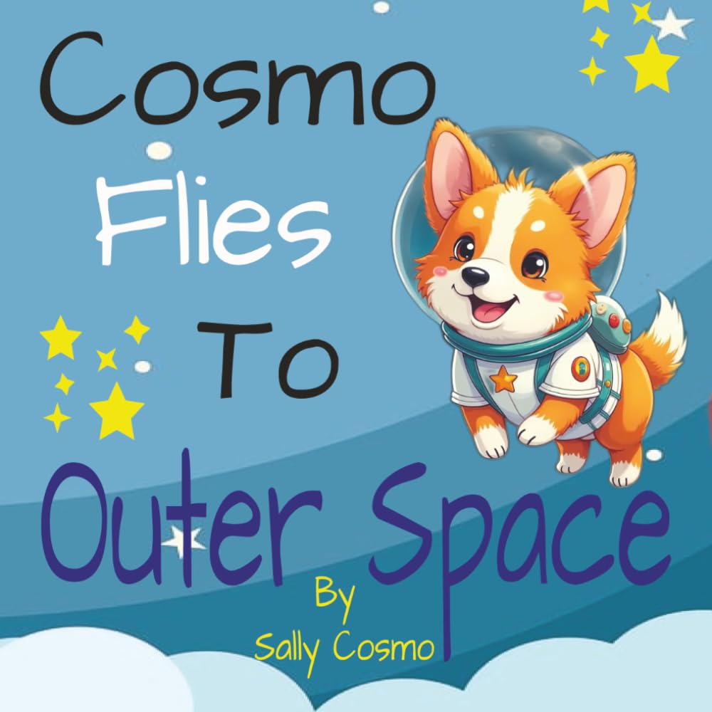 Cosmo Flies To Outer Space: A Heartwarming Story About Dreaming Big and Believing in Yourself