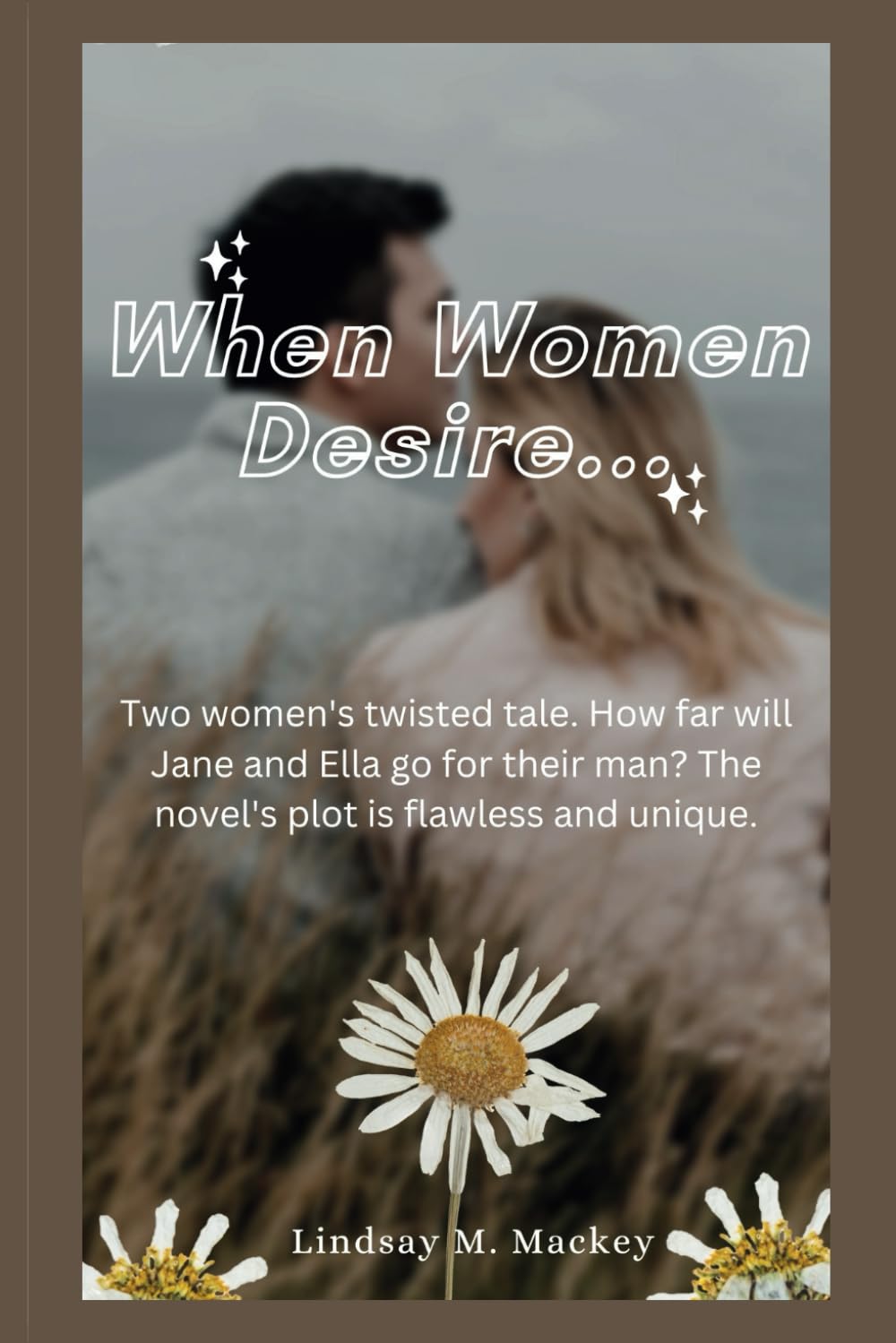 When Women Desire...: Two women's twisted tales. How far can Jane and Ella go for their man? The novel's plot is flawless and unique.