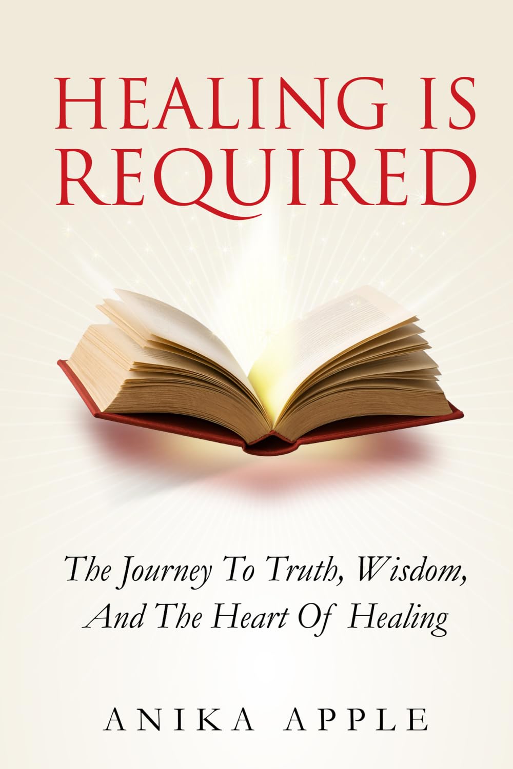 Healing Is Required: The Journey to Truth, Wisdom, and The Heart of Healing: 1 (The Truth Is Required)