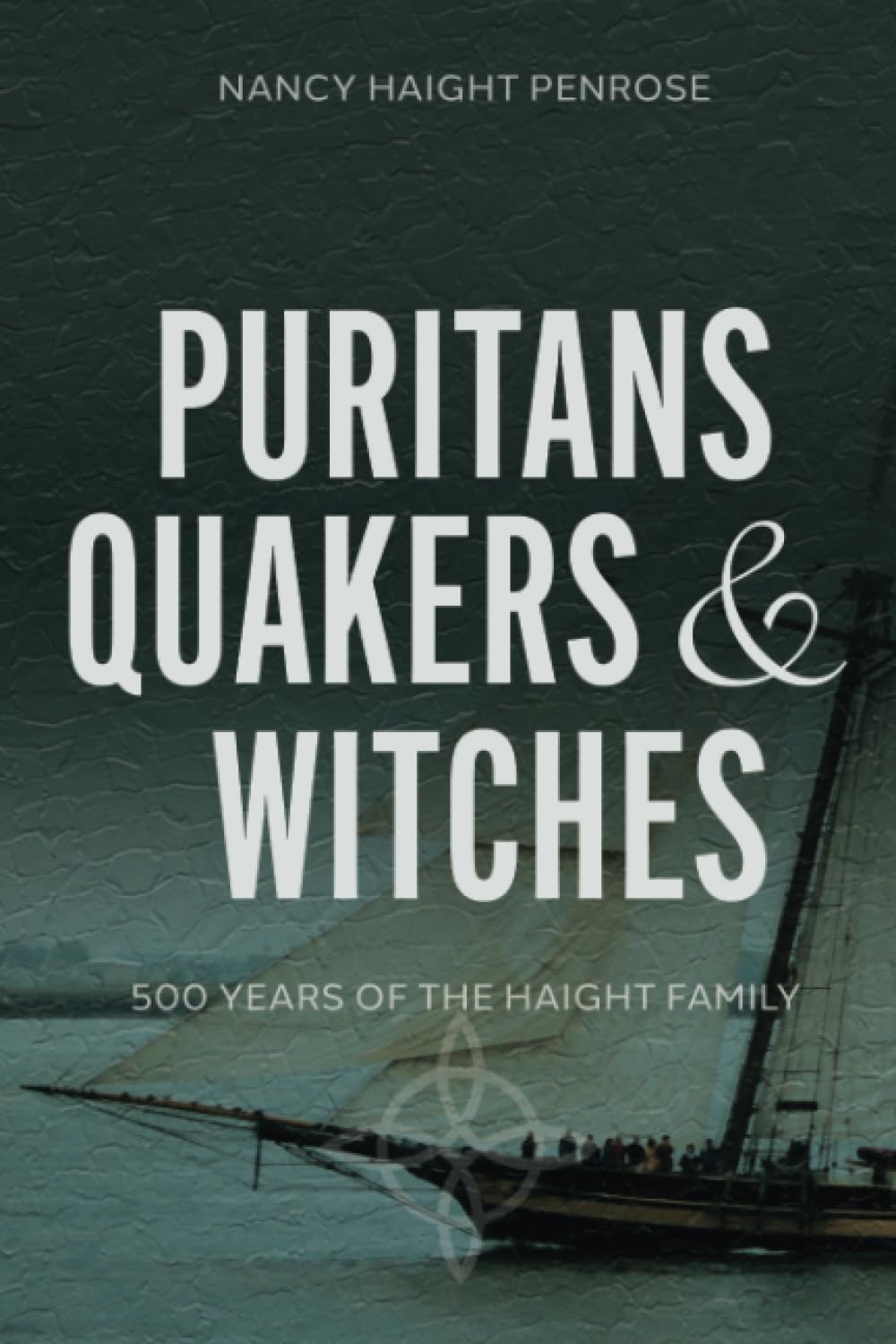 Puritans Quakers & Witches: 500 Years of the Haight Family: Five Hundred Years of the Haight Family