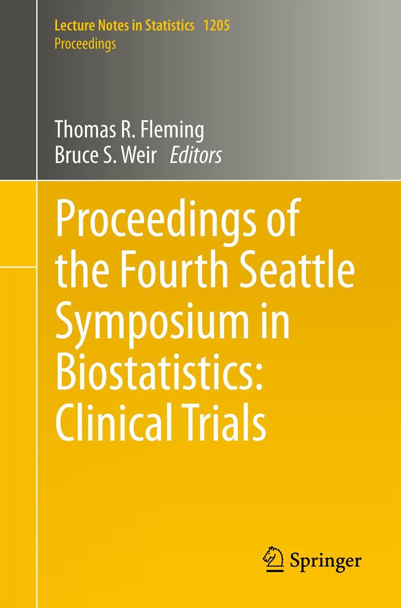 Proceedings of the Fourth Seattle Symposium in Biostatistics: Clinical Trials (Lecture Notes in Statistics Book 1205)
