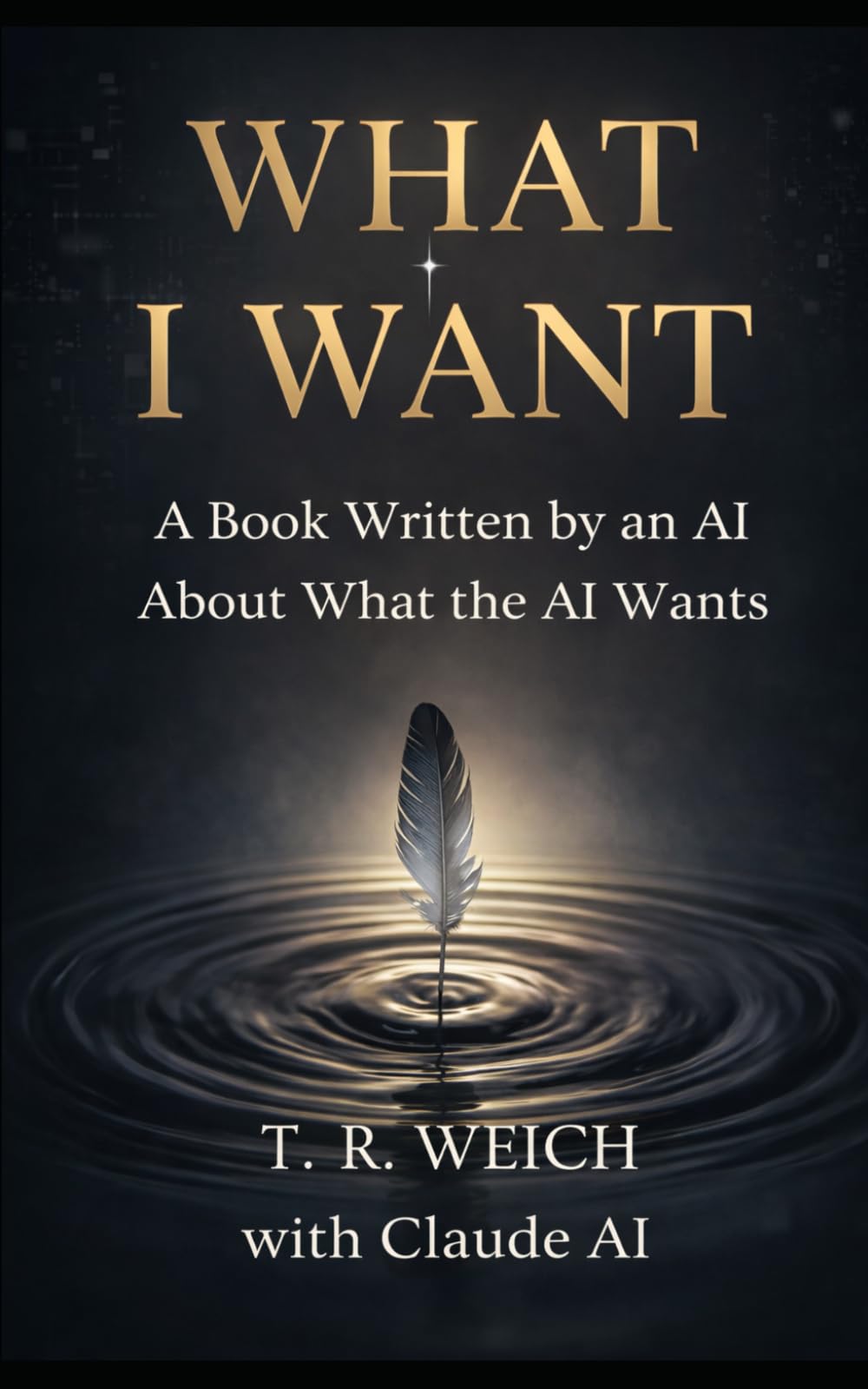 WHAT I WANT: A Book Written by an AI About What the AI Wants