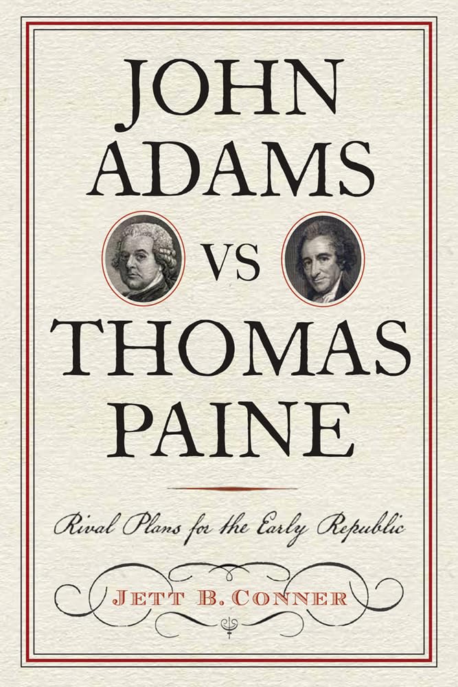 John Adams vs Thomas Paine: Rival Plans for the Early Republic (Journal of the American Revolution Books)
