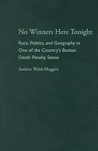 No Winners Here Tonight: Race, Politics, and Geography in One of the Country’s Busiest Death Penalty States (Law Society & Politics in the Midwest)