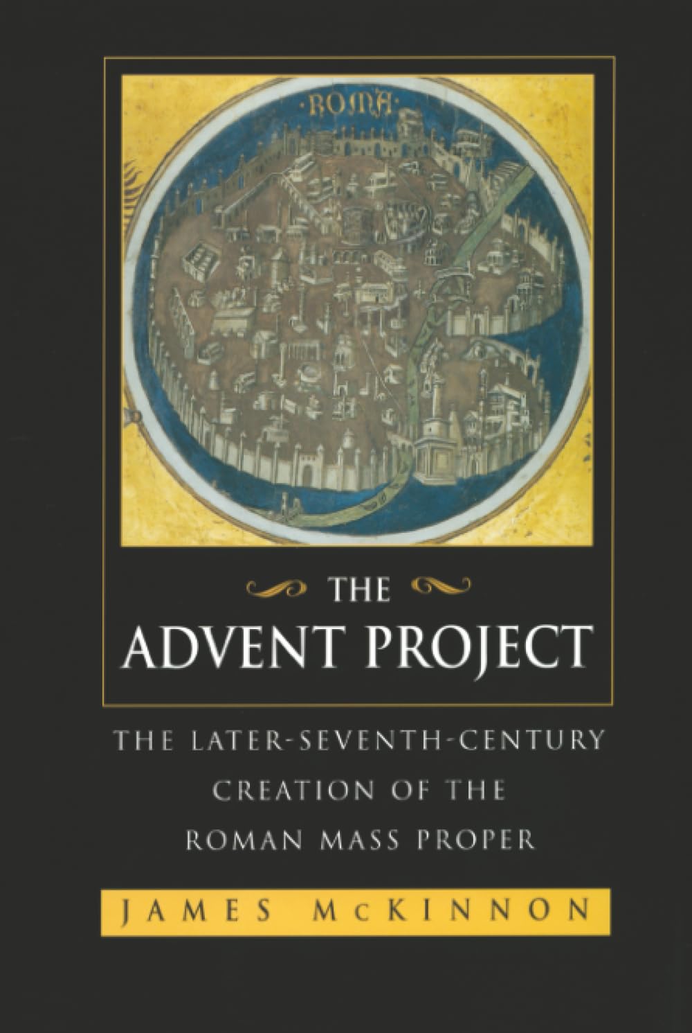 The Advent Project: The Later Seventh-Century Creation of the Roman Mass Proper