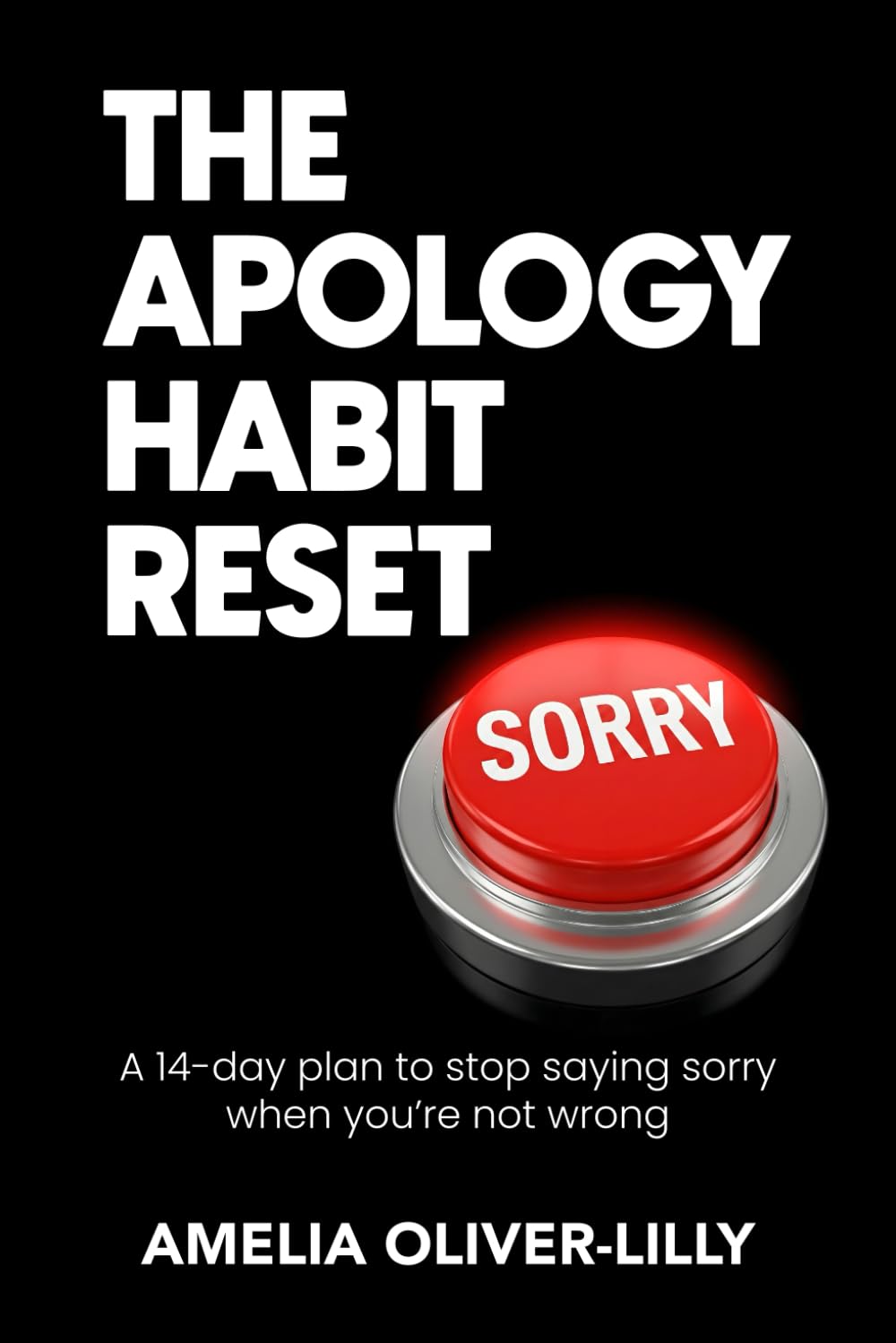 The Apology Habit Reset: A 14-Day Plan to Stop Saying Sorry When You’re Not Wrong