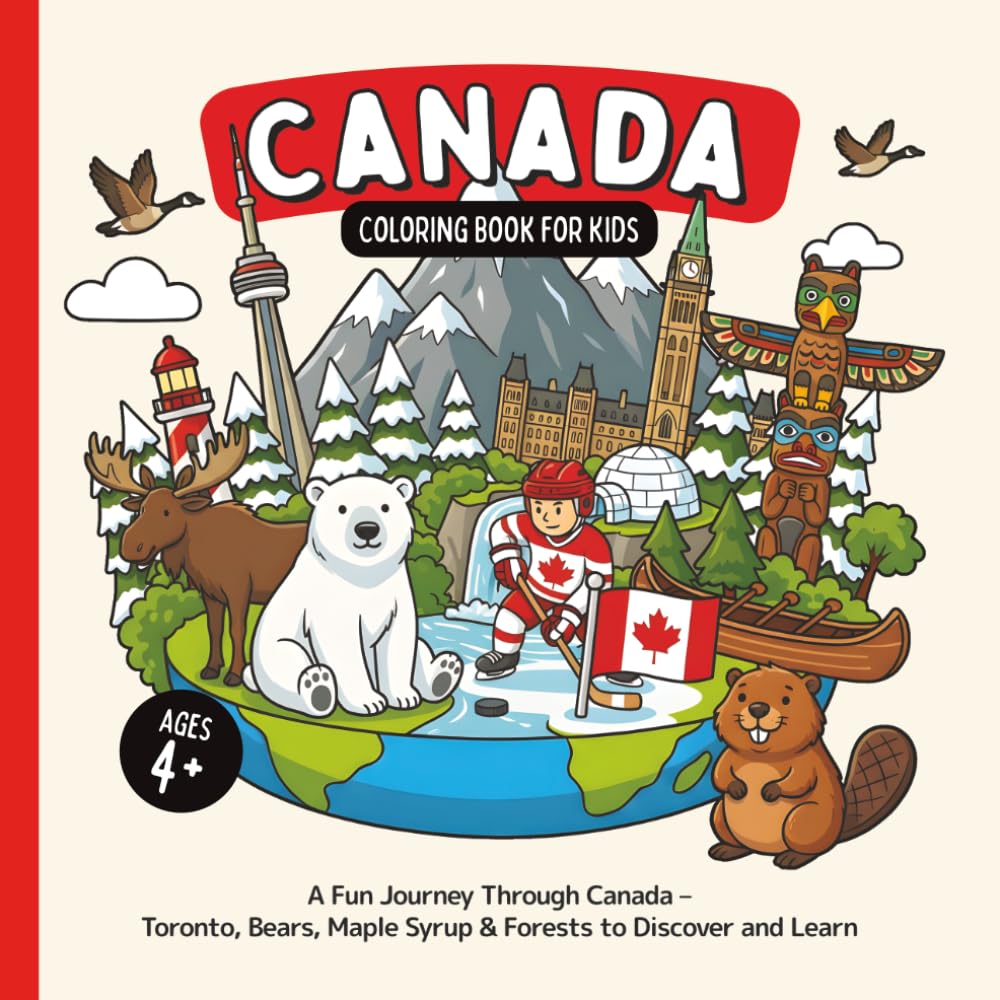 Canada Coloring Book for Kids Ages 4+: A Fun Journey Through Canada – Toronto, Bears, Maple Syrup & Forests to Discover and Learn (Country Coloring Books for Kids)