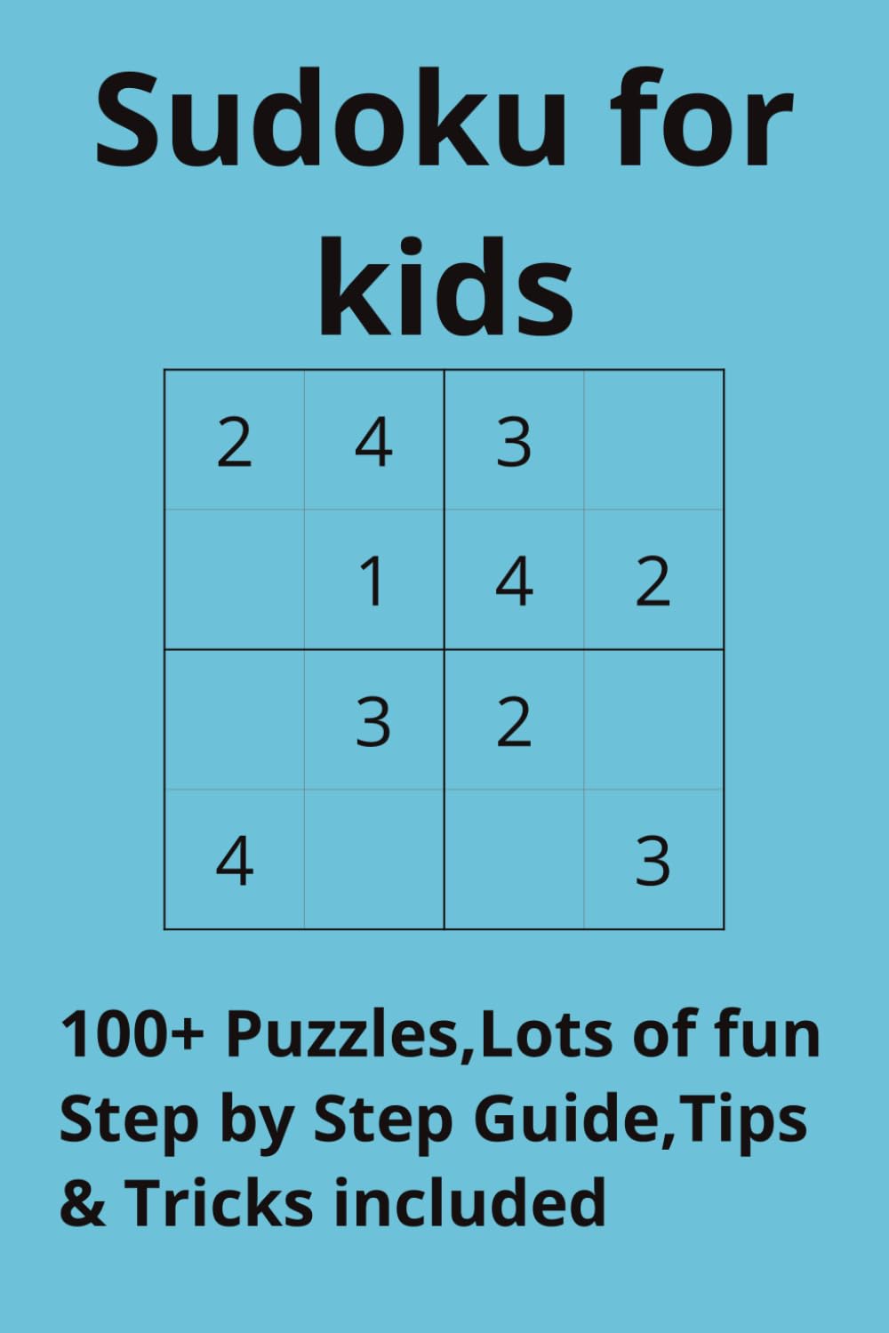 Beginner Sudoku for Kids: 100+ Puzzles,Step by Step Guide and Tips&tricks to solve puzzles included,110 pages,Kids Friendly