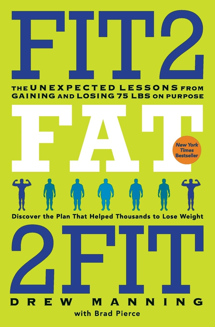 Fit2fat2fit The Unexpected Lessons From Gaining And Losing 75 Lbs On Purpose Amazon Co Uk Manning Drew Pierce Bradley Ryan Books Fit2fat2fit The Unexpected Lessons From Gaining And Losing 75 Lbs On Purpose Amazon Co Uk Manning Drew Pierce Bradley Ryan Books