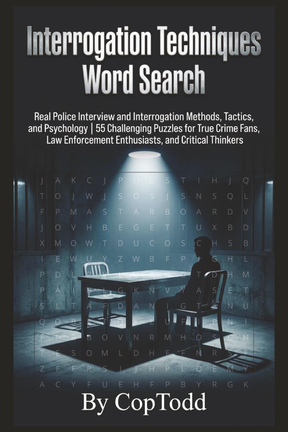 Interrogation Techniques Word Search: Real Police Interview and Interrogation Methods, Tactics, and Psychology | 55 Challenging Puzzles for True Crime ... Enthusiasts, and Critical Thinkers