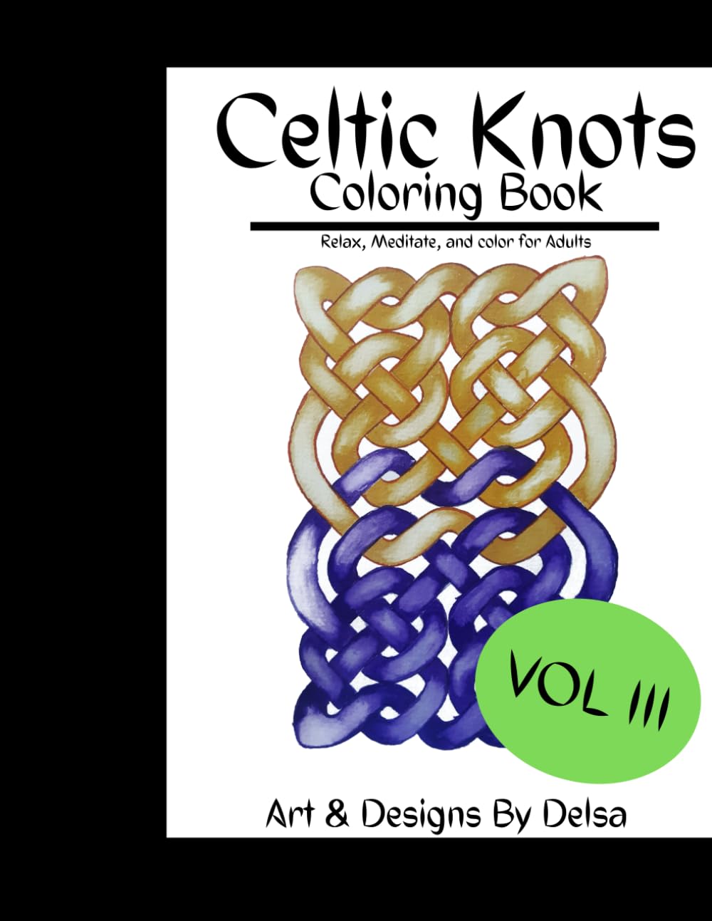 celtic knot coloring book III: Relax, Meditate, and color for Adults (Celtic Knots Coloring Books)