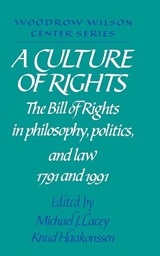 A Culture of Rights: The Bill of Rights in Philosophy, Politics and Law 1791 and 1991 (Woodrow Wilson Center Press)