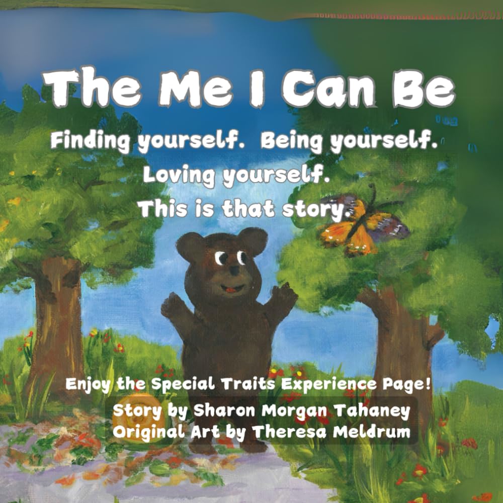 The ME I Can BE: Finding yourself. Being yourself. Loving yourself. This is that story.