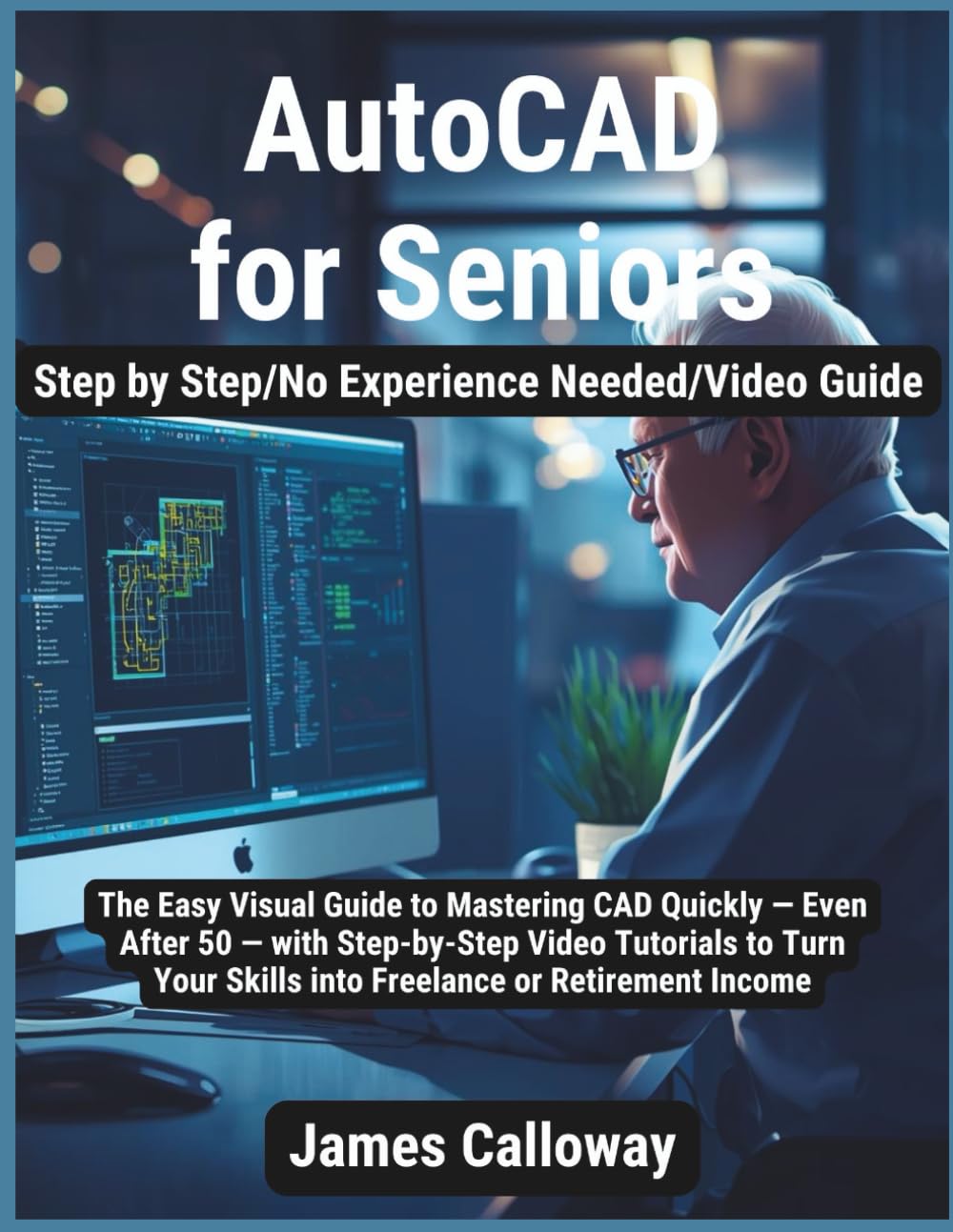 Auto Card For Seniors 2026: The Easy Visual Guide to Mastering CAD Quickly — Even After 50 — with Step-by-Step Video Tutorials to Turn Your Skills into Freelance or Retirement Income