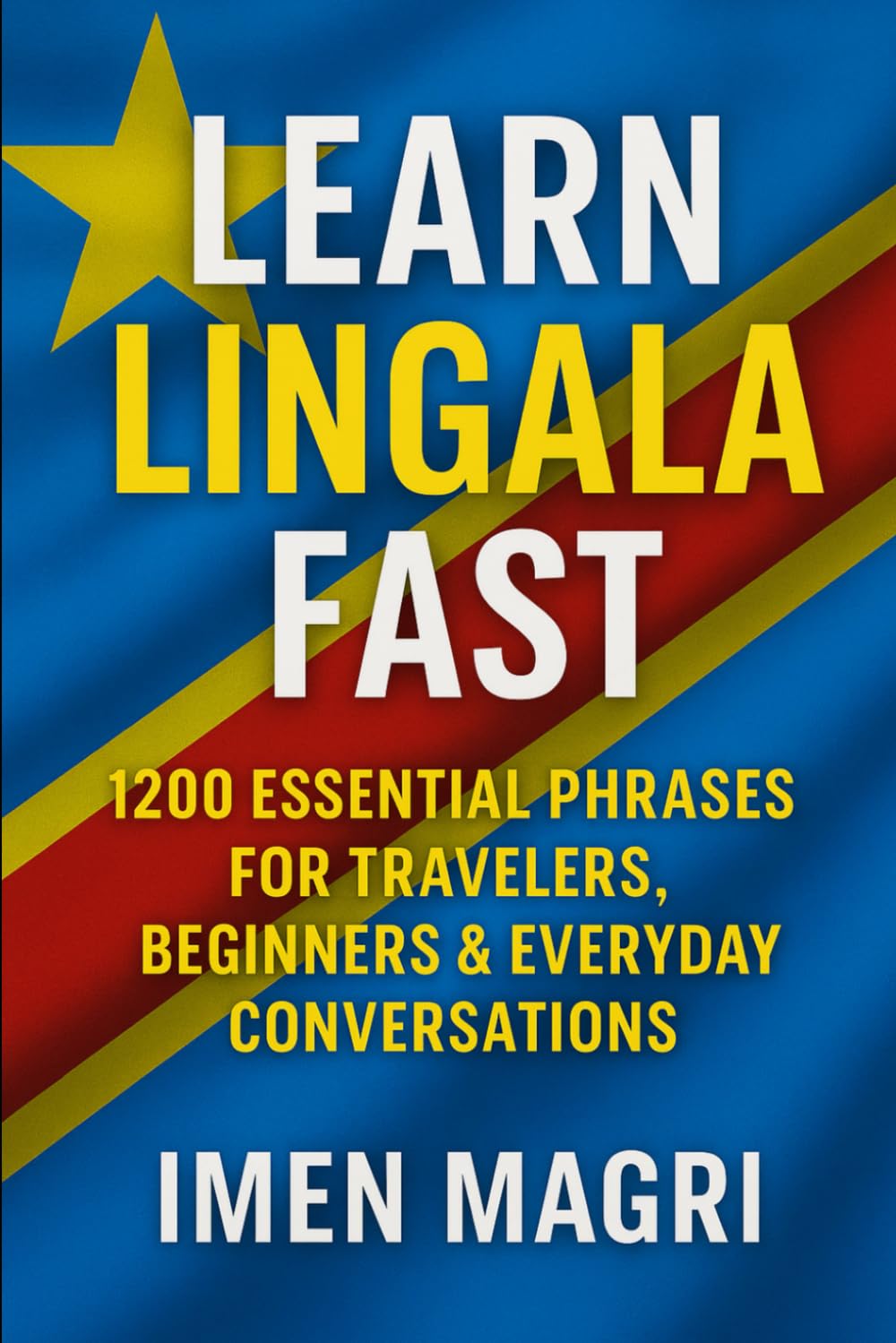 Learn Lingala Fast: 1200 Essential Phrases for Travelers, Beginners, and Everyday Conversations