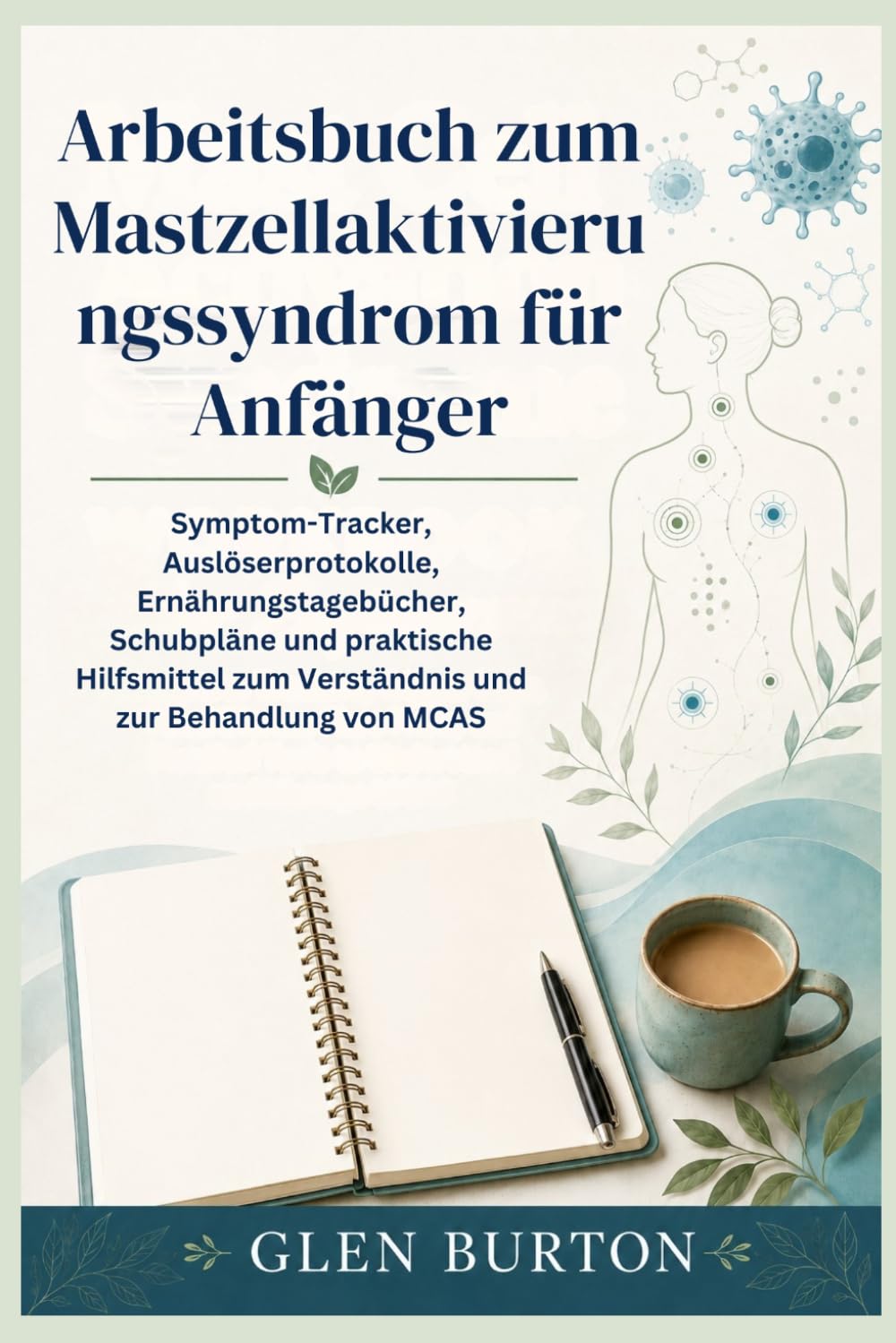 Arbeitsbuch zum Mastzellaktivierungssyndrom für Anfänger: Symptom-Tracker, Auslöserprotokolle, Ernährungstagebücher, Schubpläne und praktische Hilfsmittel zum Verständnis und zur Behandlung von MCAS