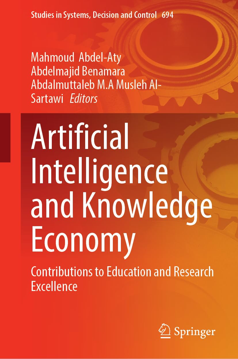 Artificial Intelligence and Knowledge Economy: Contributions to Education and Research Excellence: 694 (Studies in Systems, Decision and Control, 694)