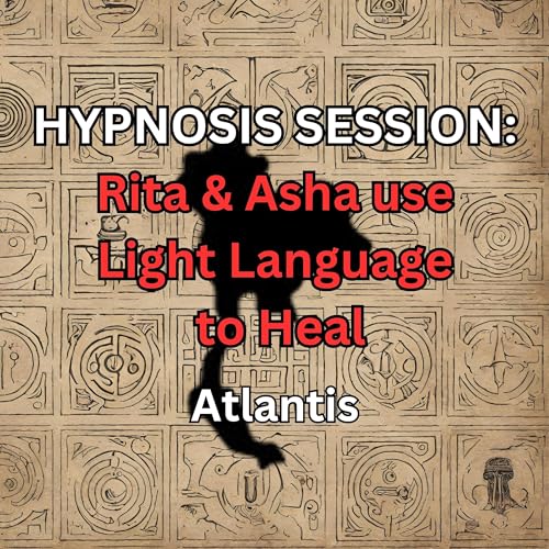 HYPNOSIS SESSION: Rita & Asha use Light Language to Heal, Atlantis