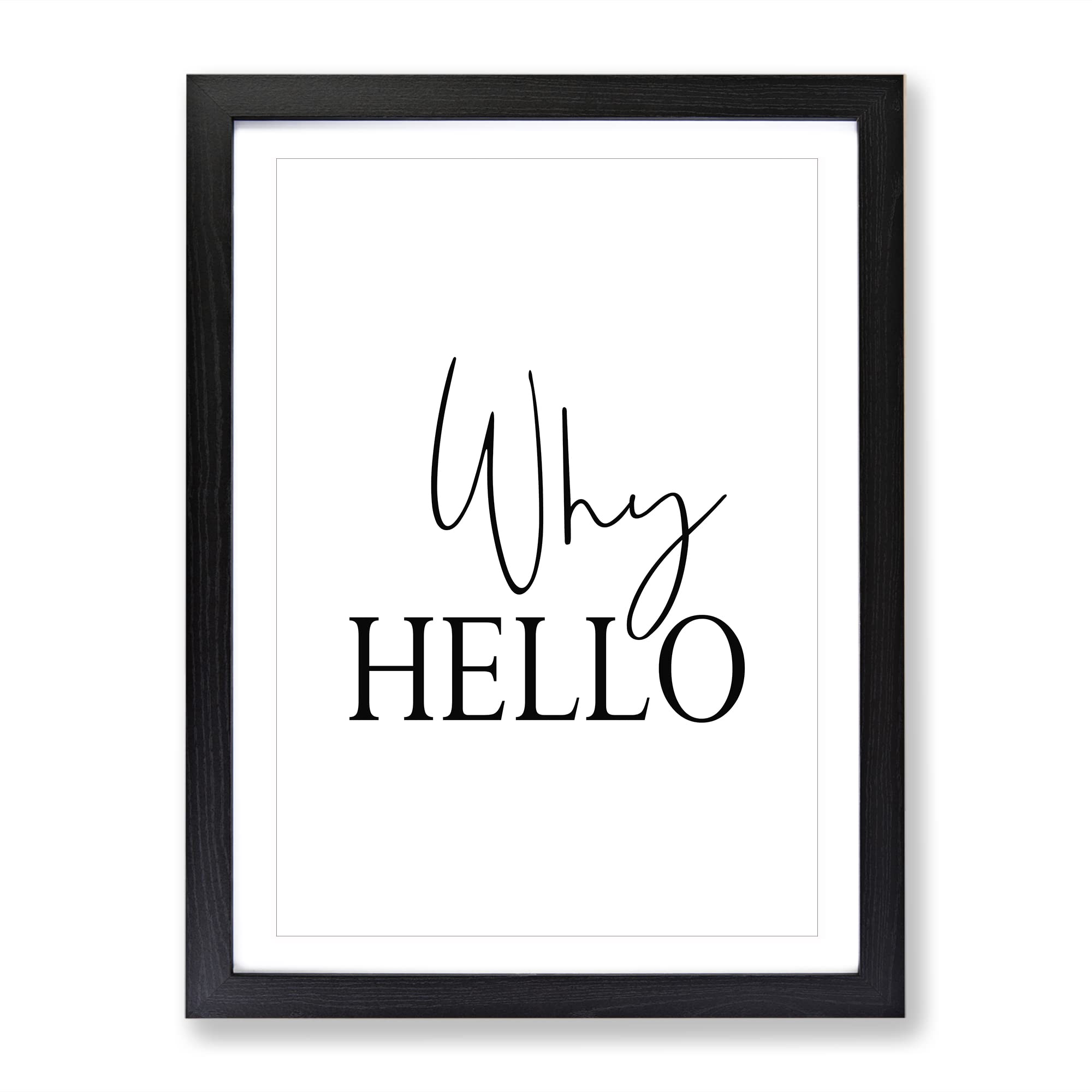 Why Hello Typography Quote Framed Wall Art Print, Ready to Hang Picture for Living Room Bedroom Home Office Décor