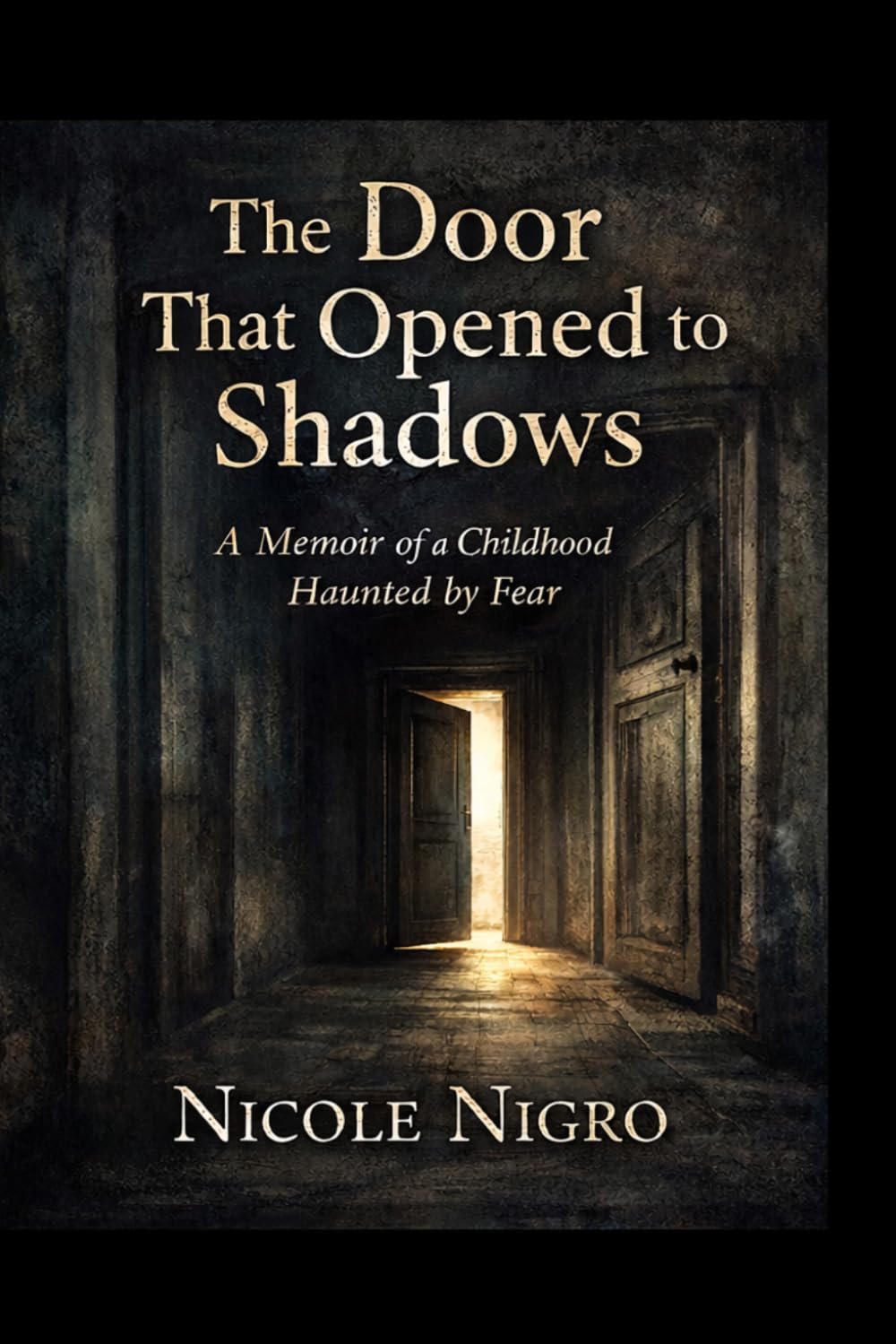 The Door That Opened to Shadows: A Memoir of a Childhood Haunted By Fear