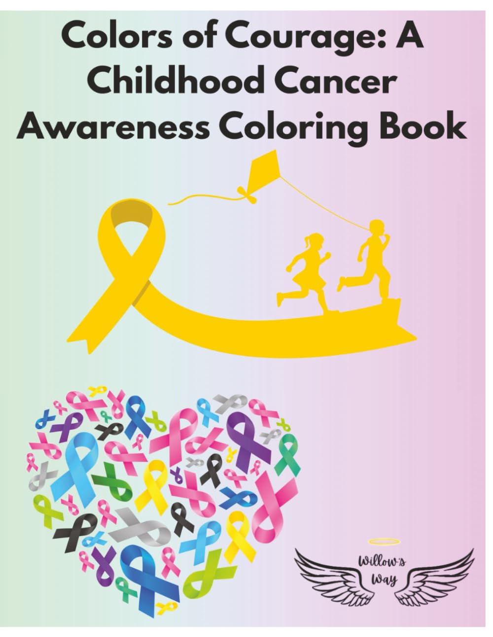 Colors of Courage: A Childhood Cancer Awareness Coloring Book