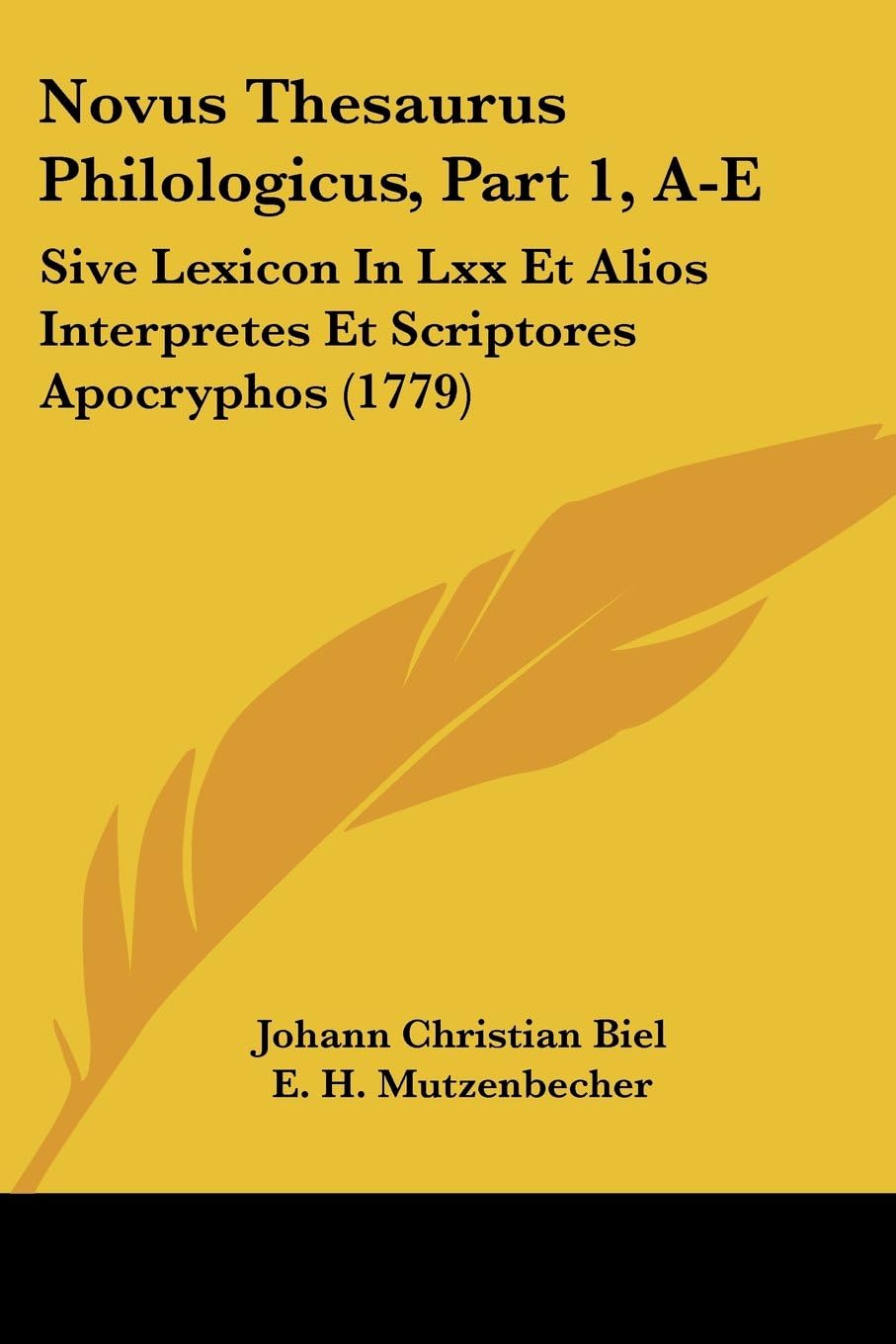 Johann Christian BielNovus Thesaurus Philologicus, Part 1, A-E: Sive Lexicon In Lxx Et Alios Interpretes Et Scriptores Apocryphos (1779)