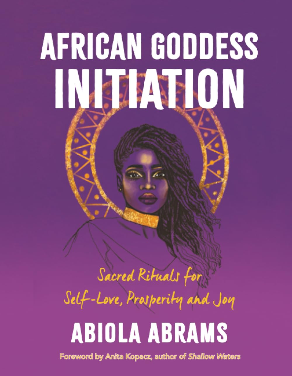 African Goddess Initiation: Sacred Rituals for Self-Love, Prosperity, and Joy
